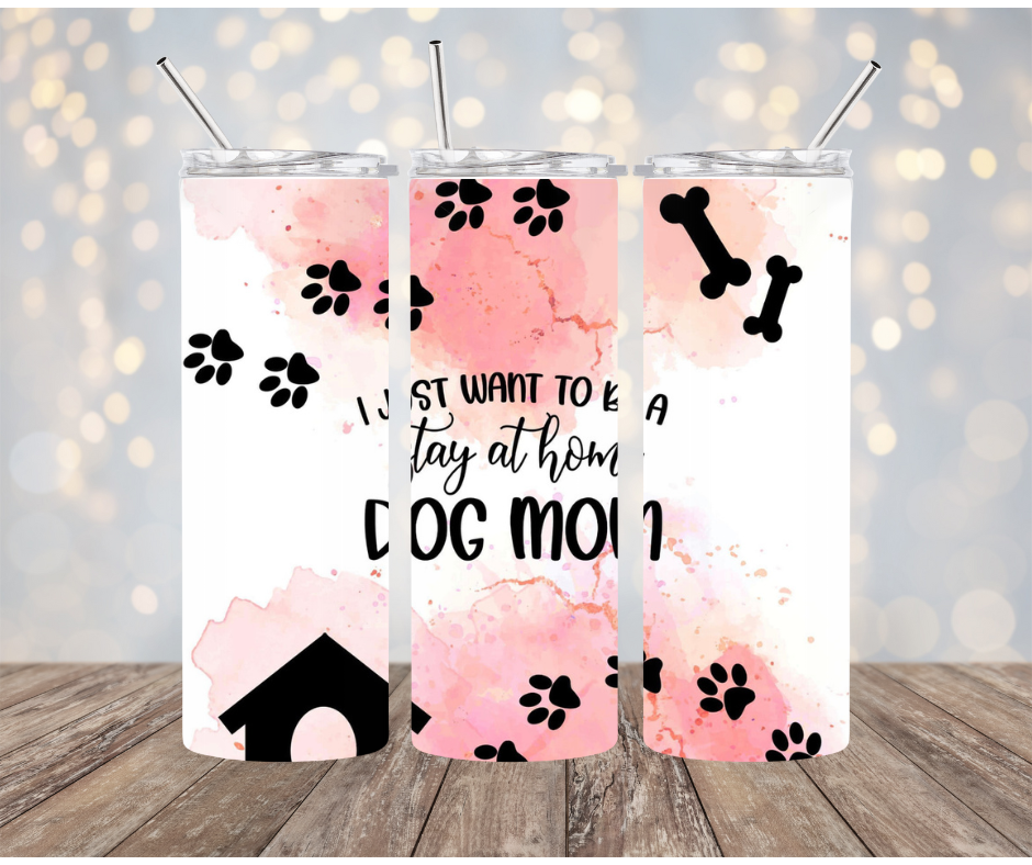 I want to be a stay at home dog mom Tumbler